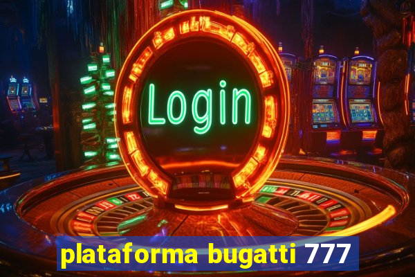 plataforma bugatti 777